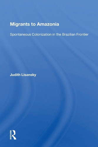 Паперова книга «Migrants To Amazonia: Spontaneous Colonization In The Brazilian Frontier», автор Джудіт Лісанські - фото №1