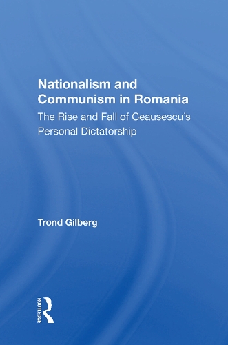 Бумажная книга «Nationalism And Communism In Romania: The Rise And Fall Of Ceausescu's Personal Dictatorship», автор Тронд Гилберг - фото №1