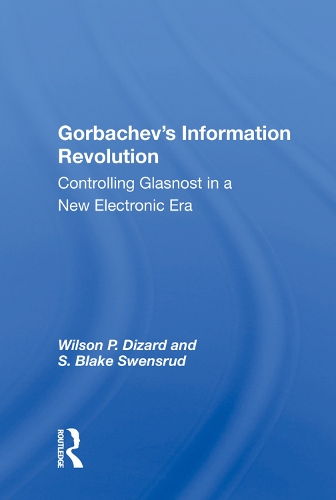 Бумажная книга «Gorbachev's Information Revolution: Controlling Glasnost In A New Electronic Era», авторов С. Блейк Свенсруд, Уилсон П. Дизард - фото №1
