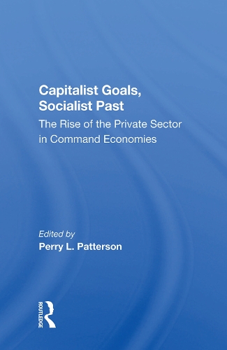 Бумажная книга «Capitalist Goals, Socialist Past: The Rise Of The Private Sector In Command Economies», авторов Бен Слэй, Перри Л Паттерсон - фото №1