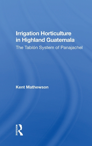 Бумажная книга «Irrigation Horticulture In Highland Guatemala: The Tablon System Of Panajachel», автор Кент Мэтьюсон - фото №1