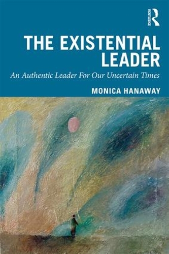 Паперова книга «The Existential Leader: An Authentic Leader For Our Uncertain Times», автор Моніка Ганавей - фото №1