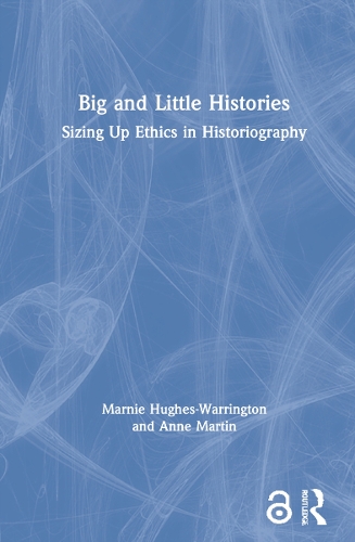 Паперова книга «Big and Little Histories: Sizing Up Ethics in Historiography», авторів Енн Мартін, Марні Г'юз-Воррінгтон - фото №1