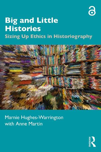 Бумажная книга «Big and Little Histories: Sizing Up Ethics in Historiography», авторов Энн Мартин, Марни Хьюз-Уоррингтон - фото №1
