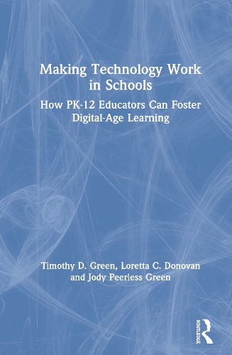Бумажная книга «Making Technology Work in Schools: How PK-12 Educators Can Foster Digital-Age Learning», авторов Джоди Пирлесс Грин, Лоретта К. Донован, Тимоти Д. Грин - фото №1