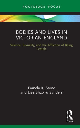 Бумажная книга «Bodies and Lives in Victorian England: Science, Sexuality, and the Affliction of Being Female», авторов Лиза Шапиро Сандерс, Памела К. Стоун - фото №1