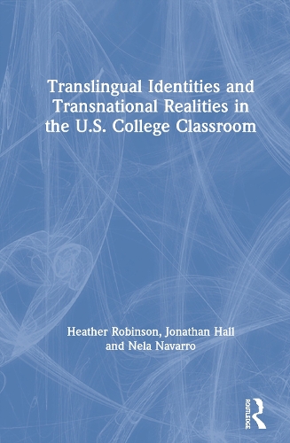 Бумажная книга «Translingual Identities and Transnational Realities in the U.S. College Classroom», авторов Хизер Робинсон, Джонатан Холл, Нела Наварро - фото №1