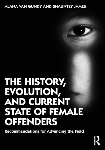Бумажная книга «The History, Evolution, and Current State of Female Offenders: Recommendations for Advancing the Field», авторов Алана Ван Ганди, Шонтей Джеймс - фото №1