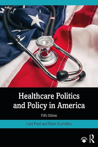 Бумажная книга «Healthcare Politics and Policy in America», авторов Кант Патель, Марк Э. Рушефский - фото №1