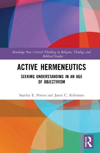 Паперова книга «Active Hermeneutics: Seeking Understanding in an Age of Objectivism», авторів Джейсон К. Робінсон, Стенлі Е. Портер - фото №1
