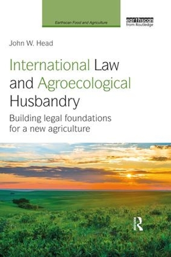 Бумажная книга «International Law and Agroecological Husbandry: Building legal foundations for a new agriculture», автор Джон В. Хэд - фото №1