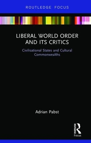 Бумажная книга «Liberal World Order and Its Critics: Civilisational States and Cultural Commonwealths», автор Адриан Пабст - фото №1
