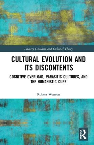 Бумажная книга «Cultural Evolution and its Discontents: Cognitive Overload, Parasitic Cultures, and the Humanistic Cure», автор Роберт Уотсон - фото №1