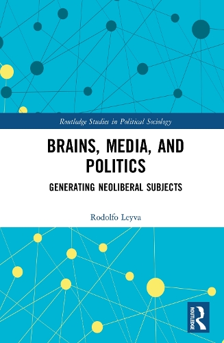 Паперова книга «Brains, Media and Politics: Generating Neoliberal Subjects», автор Родольфо Лейва - фото №1