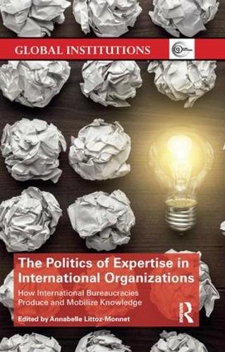 Бумажная книга «The Politics of Expertise in International Organizations: How International Bureaucracies Produce and Mobilize Knowledge» - фото №1