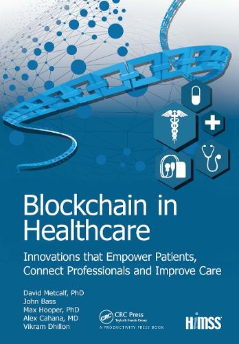 Бумажная книга «Blockchain in Healthcare: Innovations that Empower Patients, Connect Professionals and Improve Care», авторов Алекс Кахана, Дэвид Меткалф, Джон Басс, Макс Хупер, Викрам Дхиллон - фото №1