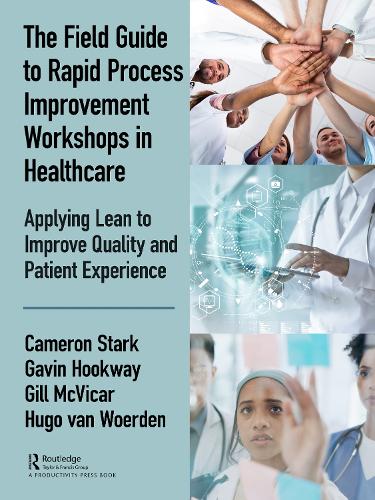 Бумажная книга «The Field Guide to Rapid Process Improvement Workshops in Healthcare: Applying Lean to Improve Quality and Patient Experience», авторов Камерон Старк, Гэвин Хуквей, Гилл Маквикар, Хьюго Ван Вурден - фото №1