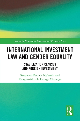 Бумажная книга «International Investment Law and Gender Equality: Stabilization Clauses and Foreign Investment», авторов Кангва-Мусоле Джордж Чисанга, Сангвани Патрик Нг'амби - фото №1
