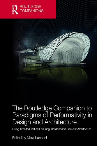 Бумажная книга «The Routledge Companion to Paradigms of Performativity in Design and Architecture: Using Time to Craft an Enduring, Resilient and Relevant Architecture» - фото №1