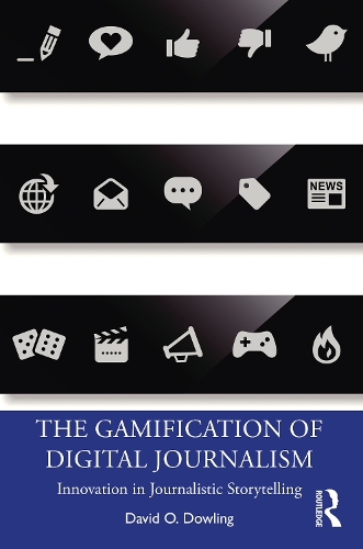 [object Object] «The Gamification of Digital Journalism: Innovation in Journalistic Storytelling», автор Девід О. Даулінг - фото №1