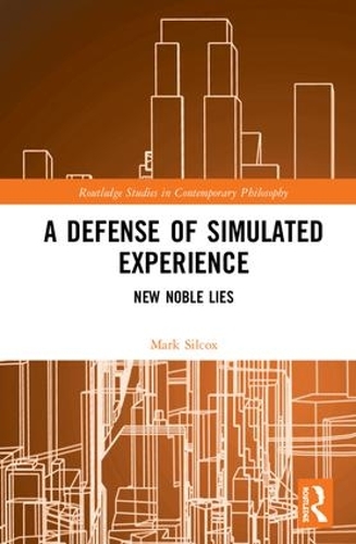 Паперова книга «A Defense of Simulated Experience: New Noble Lies», автор Марк Сілкокс - фото №1