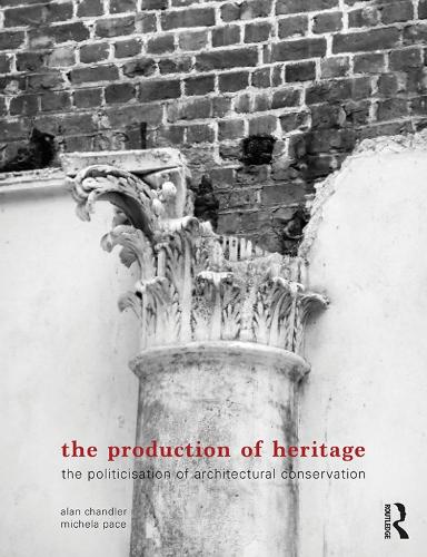 Бумажная книга «The Production of Heritage: The Politicisation of Architectural Conservation», авторов Алан Чандлер, Микела Паче - фото №1