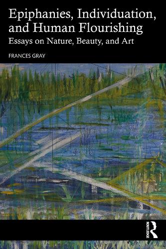 Бумажная книга «Epiphanies, Individuation, and Human Flourishing: Essays on Nature, Beauty, and Art», автор Фрэнсис Грей - фото №1