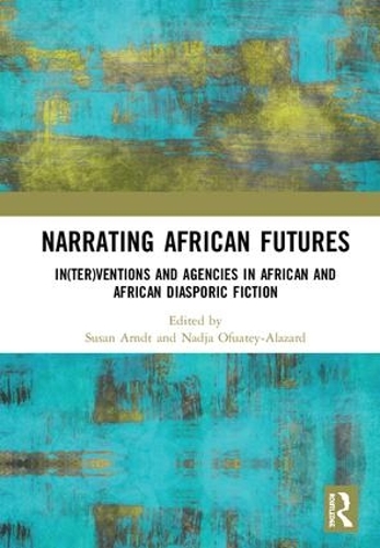 Бумажная книга «Narrating African FutureS: In(ter)ventions and Agencies in African and African diasporic fiction» - фото №1