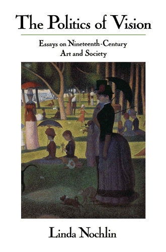 Бумажная книга «The Politics Of Vision: Essays On Nineteenth-century Art And Society», автор Линда Нохлин - фото №1