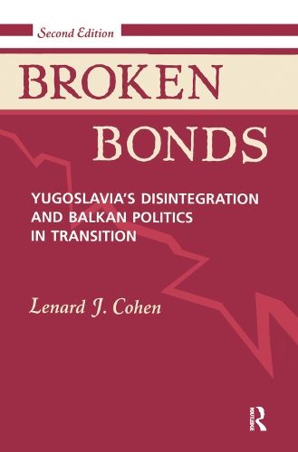 Паперова книга «Broken Bonds: Yugoslavia's Disintegration And Balkan Politics In Transition, Second Edition», автор Ленард Дж. Коен - фото №1