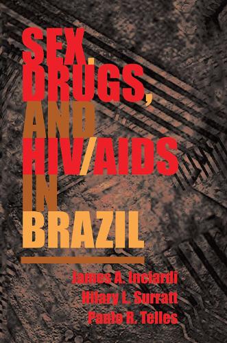 Бумажная книга «Sex, Drugs, And Hiv/aids In Brazil», авторов Хилари Сурратт, Джеймс Инсиарди, Пауло Р. Теллес - фото №1