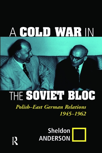 Паперова книга «A Cold War In The Soviet Bloc: Polish-east German Relations, 1945-1962», автор Шелдон Андерсон - фото №1