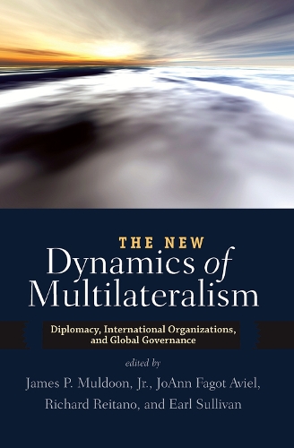 Бумажная книга «The New Dynamics of Multilateralism: Diplomacy, International Organizations, and Global Governance», авторов Джеймс П. Малдун, Джоанн Фагот Авиэль, Ричард Рейтано - фото №1