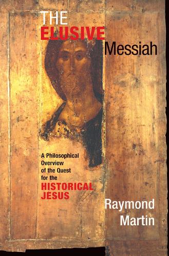 Бумажная книга «The Elusive Messiah: A Philosophical Overview Of The Quest For The Historical Jesus», автор Рэймонд Мартин - фото №1