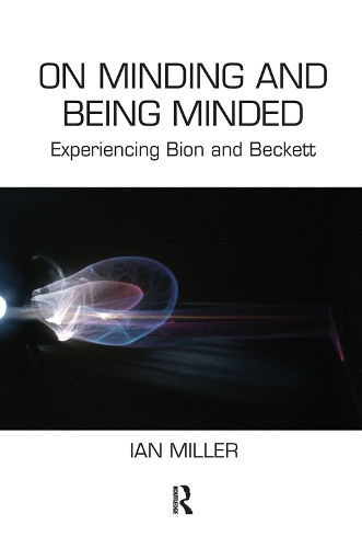 Паперова книга «On Minding and Being Minded: Experiencing Bion and Beckett», автор Ієн Міллер - фото №1