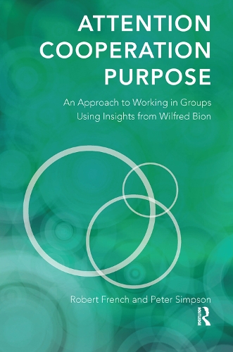 Паперова книга «Attention, Cooperation, Purpose: An Approach to Working in Groups Using Insights from Wilfred Bion», авторів Пітер Сімпсон, Роберт Френч - фото №1