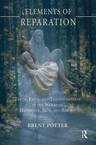 Бумажная книга «Elements of Reparation: Truth, Faith, and Transformation in the Works of Heidegger, Bion, and Beyond», автор Брент Поттер - фото №1