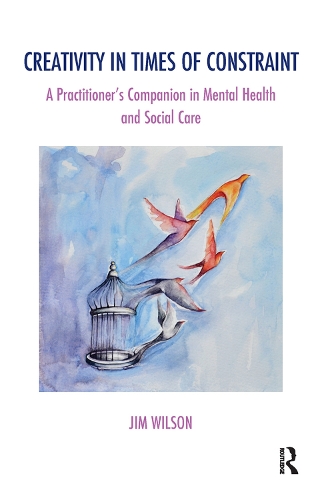 Бумажная книга «Creativity in Times of Constraint: A Practitioner's Companion in Mental Health and Social Care», автор Джим Уилсон - фото №1