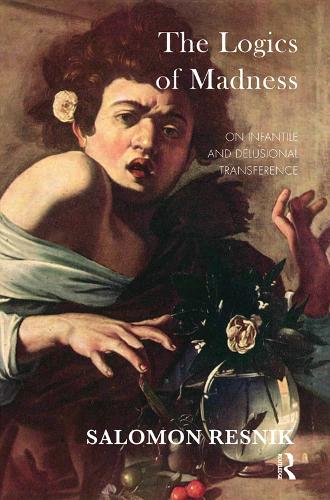 Паперова книга «The Logics of Madness: On Infantile and Delusional Transference», автор Саломон Резник - фото №1
