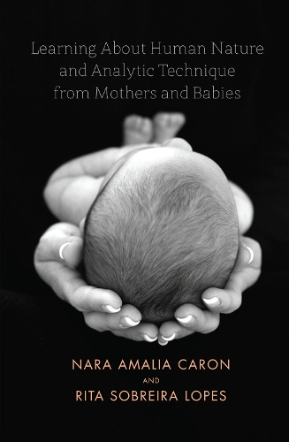 Бумажная книга «Learning About Human Nature and Analytic Technique from Mothers and Babies», авторов Нара Амелия Карон, Рита Собрейра Лопес - фото №1