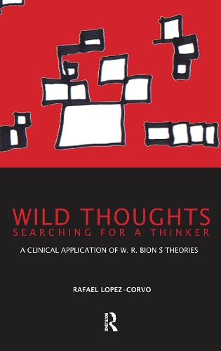 Бумажная книга «Wild Thoughts Searching for a Thinker: A Clinical Application of W.R. Bion's Theories», автор Рафаэль Э. Лопес-Корво - фото №1