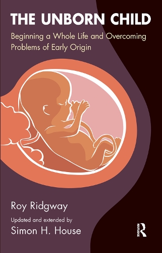 Бумажная книга «The Unborn Child: Beginning a Whole Life and Overcoming Problems of Early Origin», авторов Рой Риджуэй, Саймон Хаус - фото №1