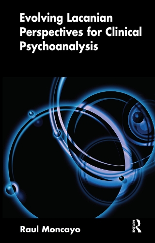 Бумажная книга «Evolving Lacanian Perspectives for Clinical Psychoanalysis: On Narcissism, Sexuation, and the Phases of Analysis in Contemporary Culture», автор Рауль Монкайо - фото №1