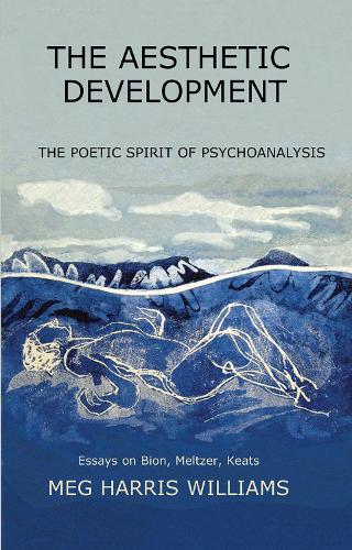 Бумажная книга «The Aesthetic Development: The Poetic Spirit of Psychoanalysis: Essays on Bion, Meltzer, Keats», автор Мег Харрис Уильямс - фото №1