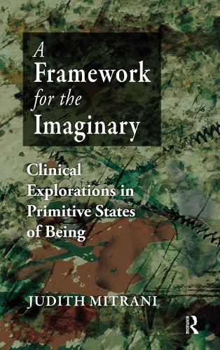 Паперова книга «A Framework for the Imaginary: Clinical Explorations in Primitive States of Being», автор Джудіт Л. Мітрані - фото №1