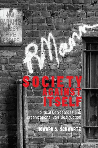 Бумажная книга «Society Against Itself: Political Correctness and Organizational Self-Destruction», автор Говард С. Шварц - фото №1