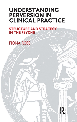 Бумажная книга «Understanding Perversion in Clinical Practice: Structure and Strategy in the Psyche», автор Фиона Росс - фото №1
