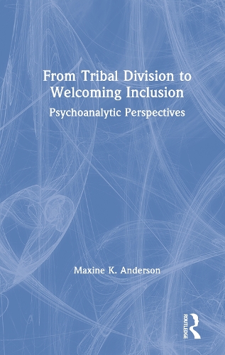 Бумажная книга «From Tribal Division to Welcoming Inclusion: Psychoanalytic Perspectives», автор Максин Андерсон - фото №1