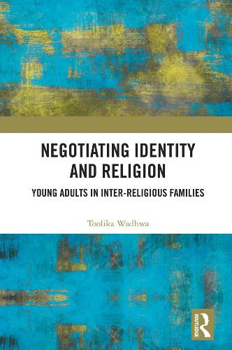 Бумажная книга «Negotiating Identity and Religion: Young Adults in Inter-religious Families», автор Толика Вадхва - фото №1
