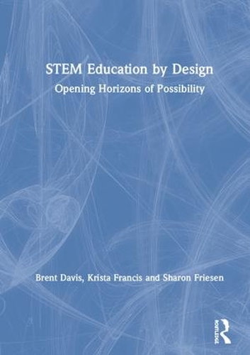 Бумажная книга «STEM Education by Design: Opening Horizons of Possibility», авторов Брент Дэвис, Криста Фрэнсис, Шэрон Фризен - фото №1
